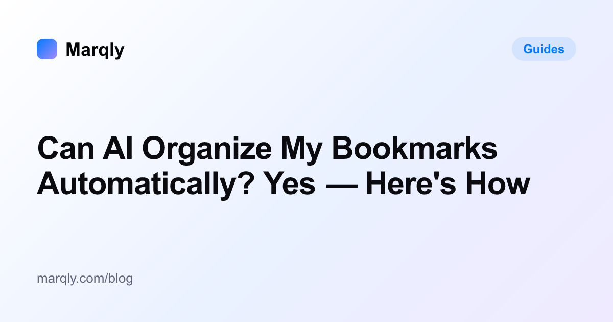 Can AI Organize My Bookmarks Automatically? (2026) — Marqly